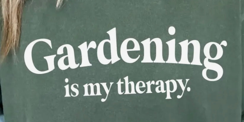 Gardening is my therapy.