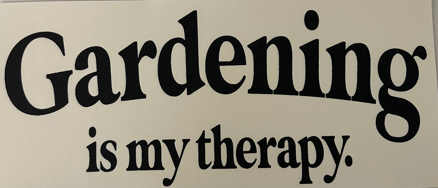 Gardening is my therapy.