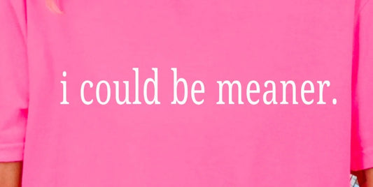 Could Be Meaner