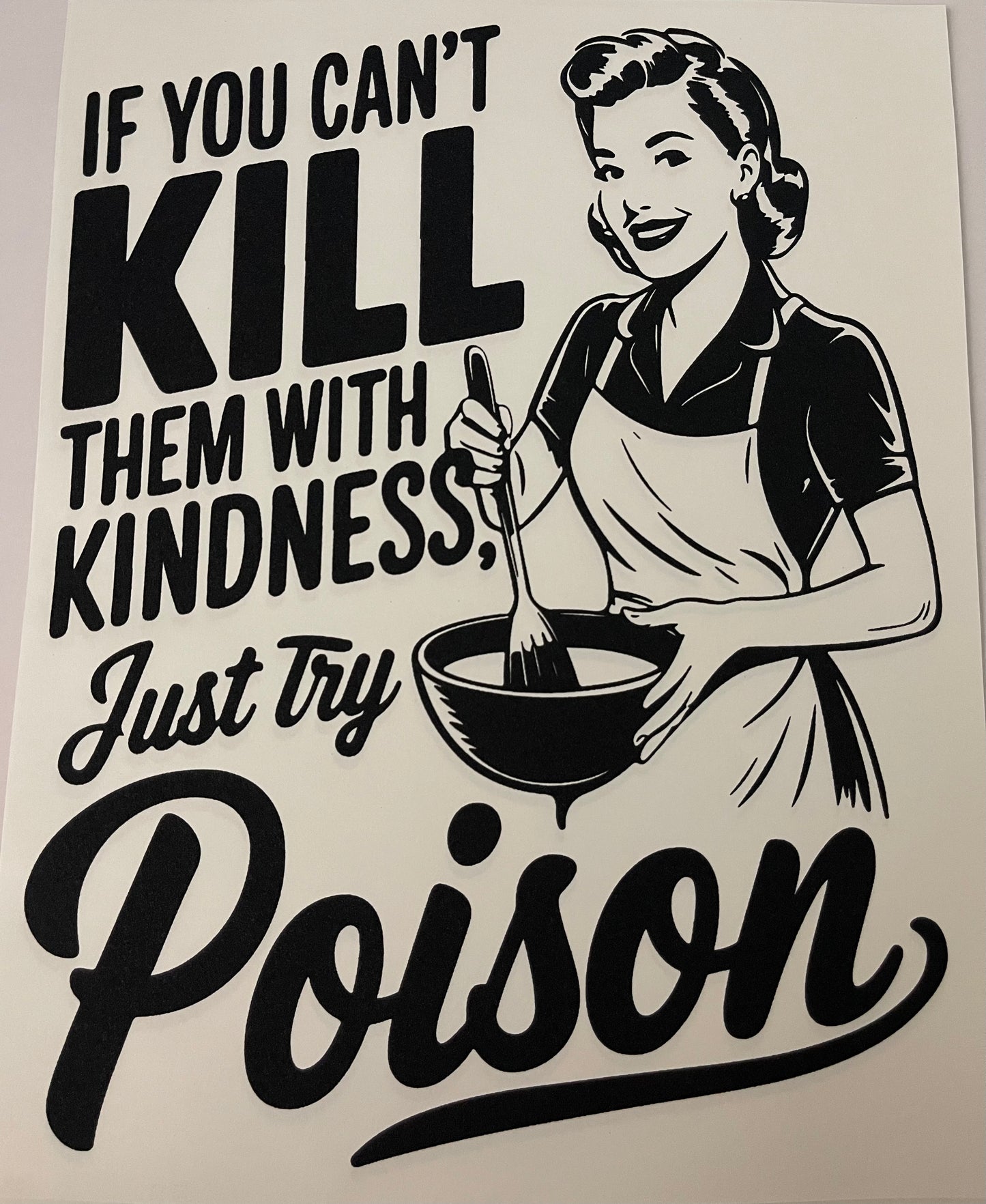 If You Can't Kill With Kindness.....