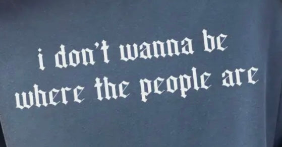 I Don’t Wanna Be Where the People Are