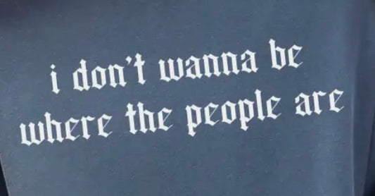 I Don’t Wanna Be Where the People Are