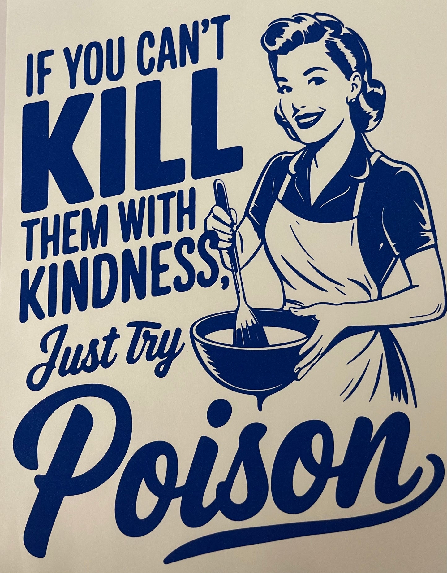 If You Can't Kill With Kindness.....